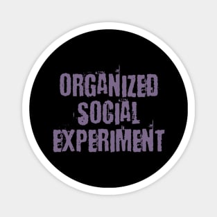 Organized Social Experiment Magnet